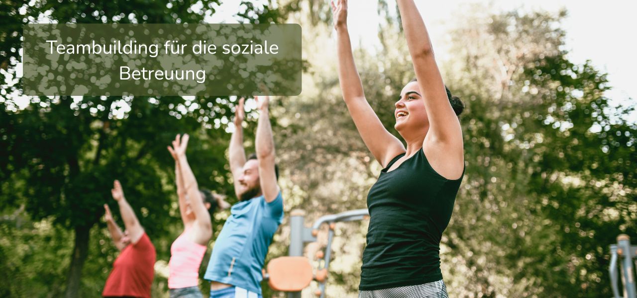 Teambuilding soziale Betreuung